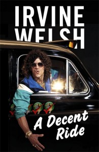 Irvine Welsh's latest work: A Decent Ride. Almost certainly not suitable for children.